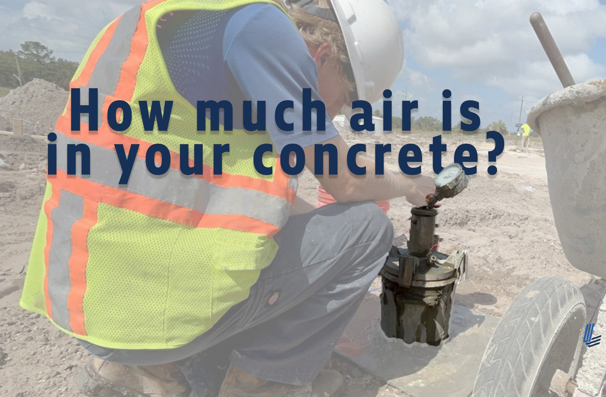 Concrete Testing: How Much Air Is In Your Concrete?